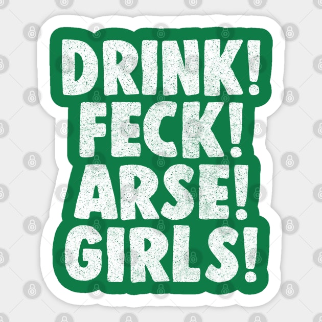 Drink! Feck! Arse! Girls! Sticker by feck!